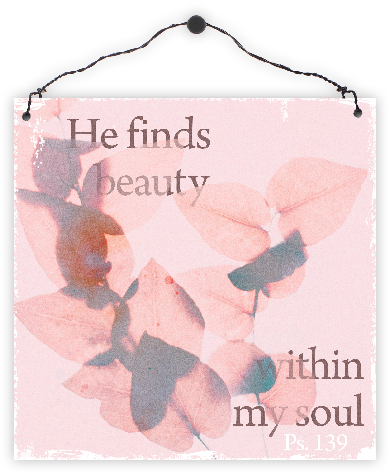 Holzschild quadratisch – He finds beauty within my soul Holzschild klein - He finds beauty within my soul